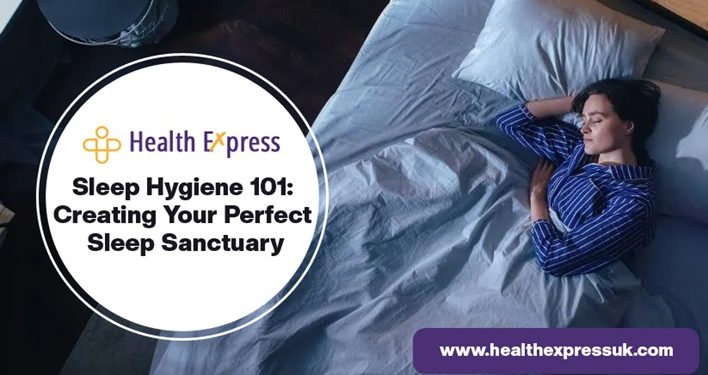 Sleep Hygiene 101: Creating Your Perfect Sleep Sanctuary